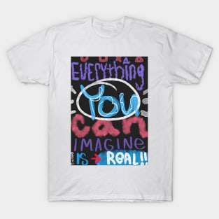 Everything you can imagine is real T-Shirt